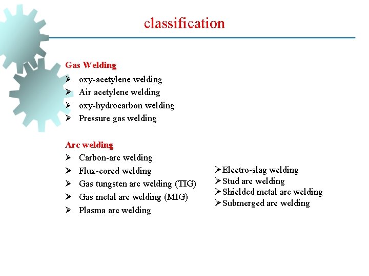 classification Gas Welding Ø Ø oxy-acetylene welding Air acetylene welding oxy-hydrocarbon welding Pressure gas