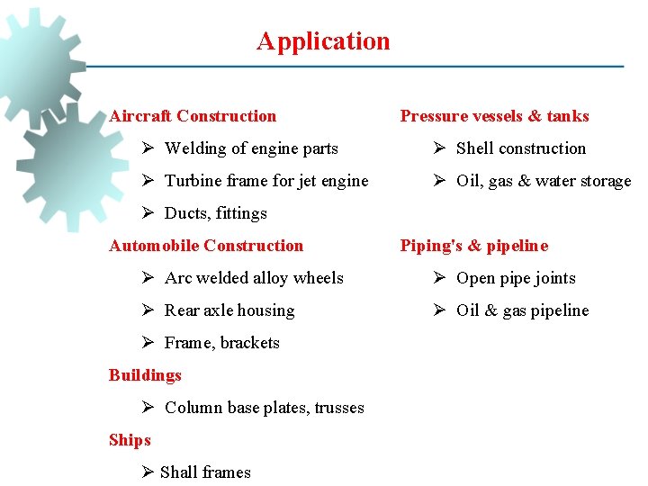 Application Aircraft Construction Pressure vessels & tanks Ø Welding of engine parts Ø Shell