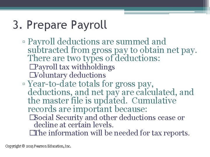 3. Prepare Payroll ▫ Payroll deductions are summed and subtracted from gross pay to