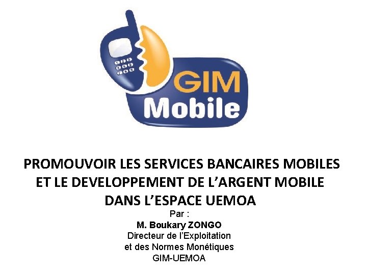 M. Boukary ZONGO. PROMOUVOIR LES SERVICES BANCAIRES MOBILE ET LE DEVELOPPEMENT DE L’ARGENT MOBILE/