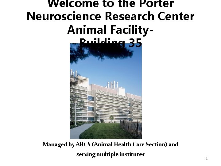 Welcome to the Porter Neuroscience Research Center Animal Facility. Building 35 Managed by AHCS