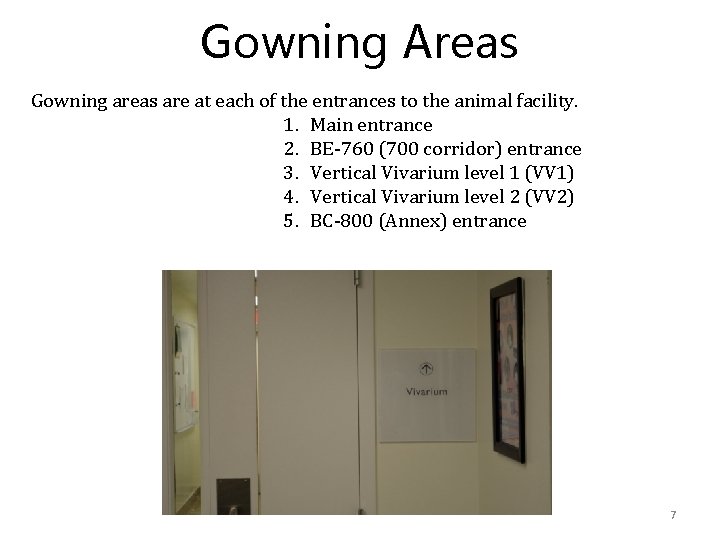 Gowning Areas Gowning areas are at each of the entrances to the animal facility.