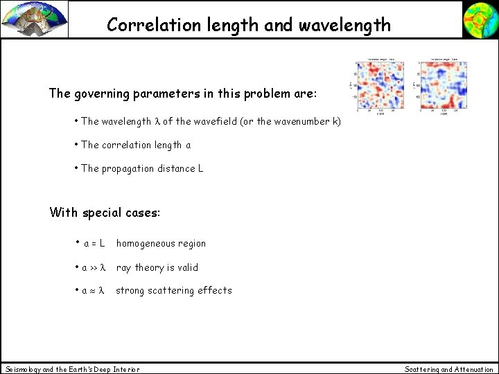 Correlation length and wavelength The governing parameters in this problem are: • The wavelength Correlation length and wavelength The governing parameters in this problem are: • The wavelength