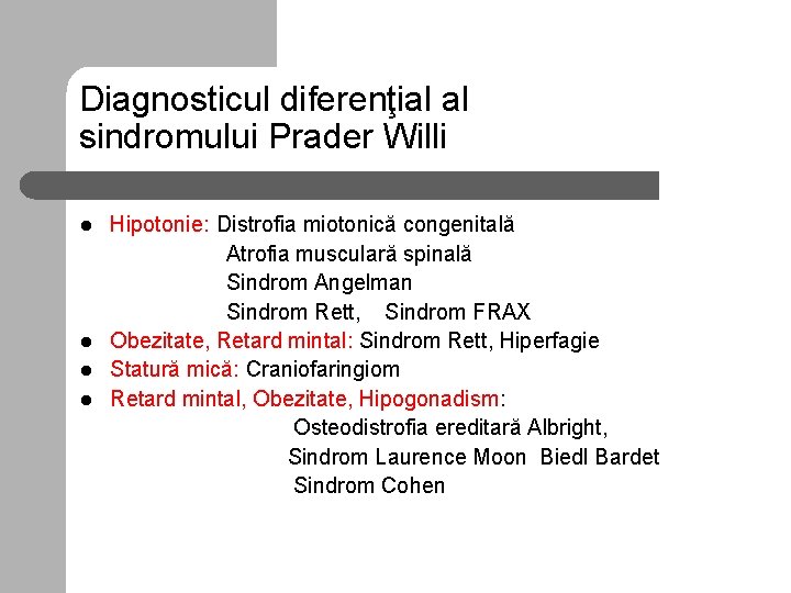 Diagnosticul diferenţial al sindromului Prader Willi l l Hipotonie: Distrofia miotonică congenitală Atrofia musculară