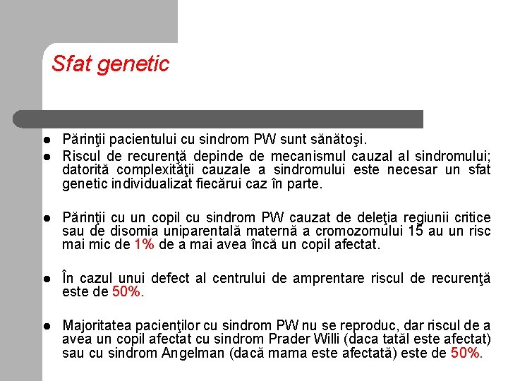 Sfat genetic l l Părinţii pacientului cu sindrom PW sunt sănătoşi. Riscul de recurenţă