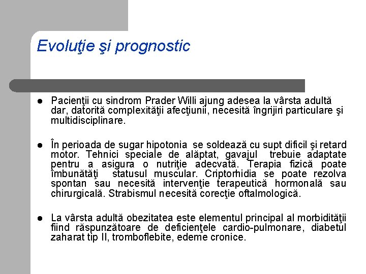 Evoluţie şi prognostic l Pacienţii cu sindrom Prader Willi ajung adesea la vârsta adultă