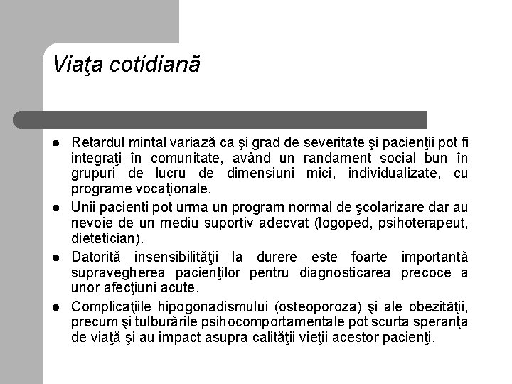 Viaţa cotidiană l l Retardul mintal variază ca şi grad de severitate şi pacienţii