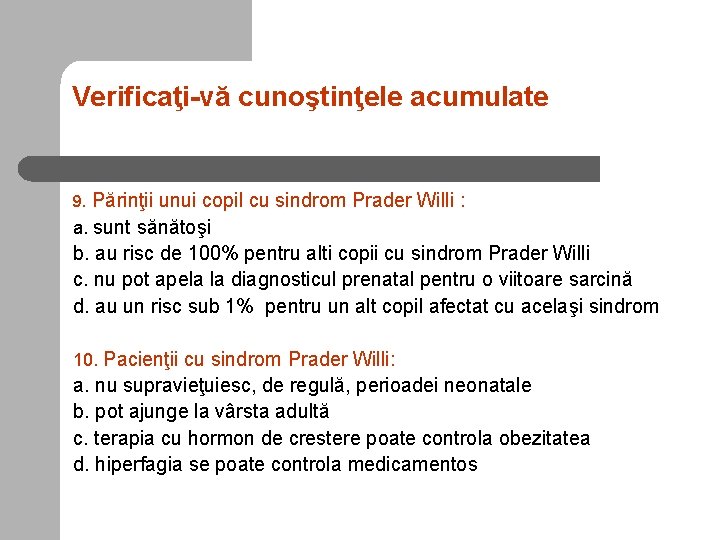 Verificaţi-vă cunoştinţele acumulate Părinţii unui copil cu sindrom Prader Willi : a. sunt sănătoşi