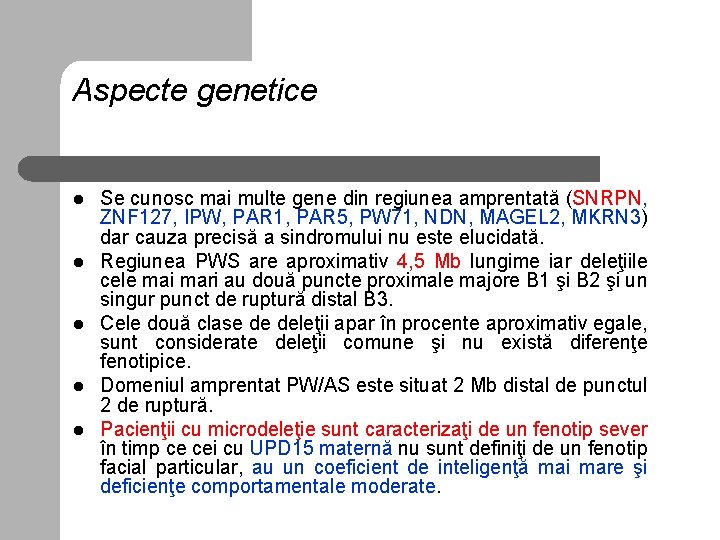 Aspecte genetice l l l Se cunosc mai multe gene din regiunea amprentată (SNRPN,