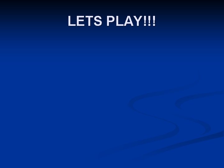 LETS PLAY!!! 