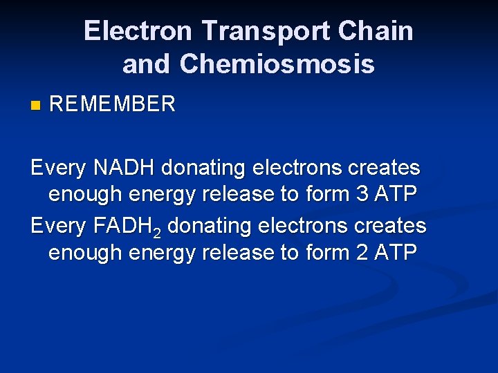 Electron Transport Chain and Chemiosmosis n REMEMBER Every NADH donating electrons creates enough energy