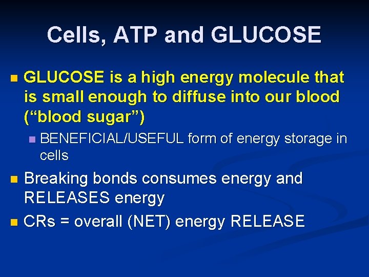 Cells, ATP and GLUCOSE n GLUCOSE is a high energy molecule that is small