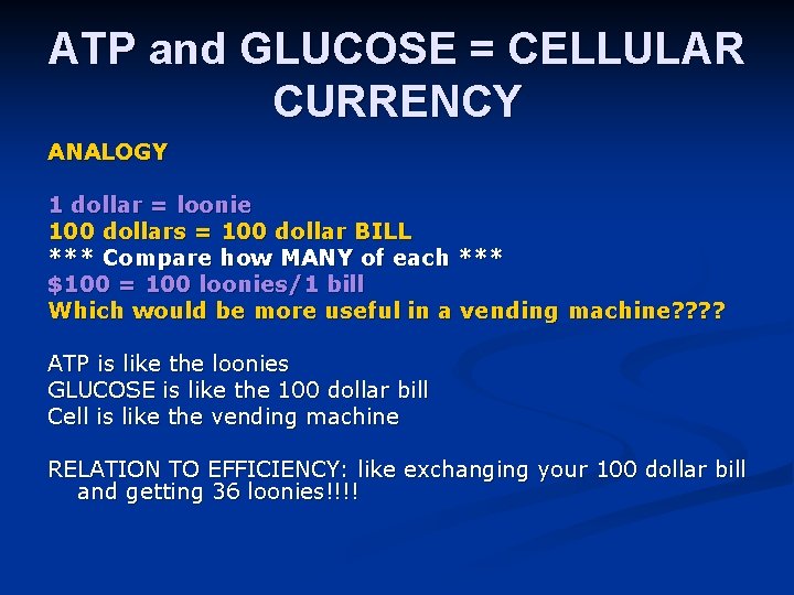 ATP and GLUCOSE = CELLULAR CURRENCY ANALOGY 1 dollar = loonie 100 dollars =