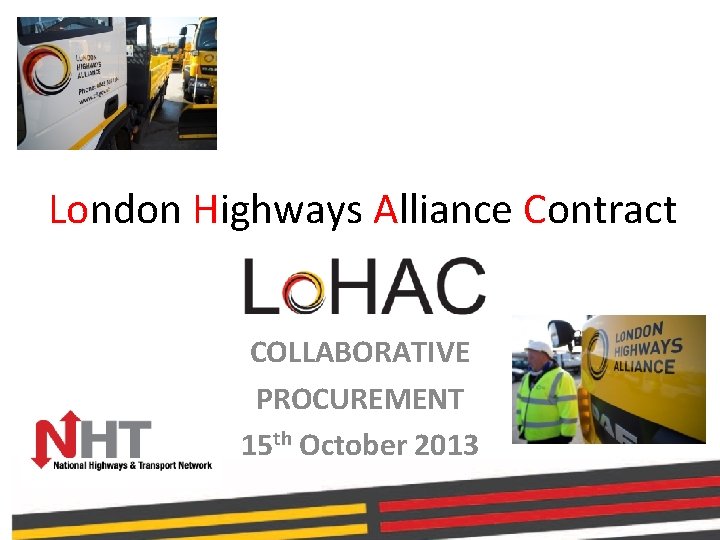 London Highways Alliance Contract COLLABORATIVE PROCUREMENT 15 th October 2013 