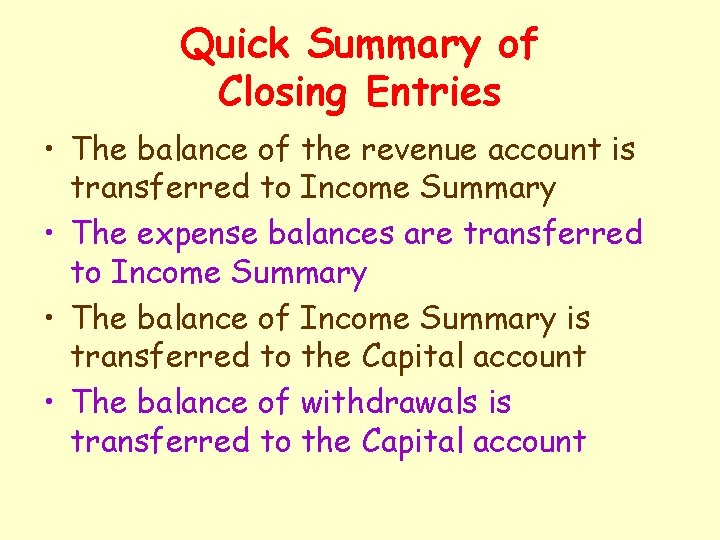 Quick Summary of Closing Entries • The balance of the revenue account is transferred