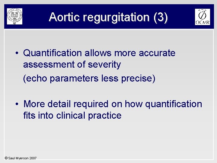 Aortic regurgitation (3) • Quantification allows more accurate assessment of severity (echo parameters less