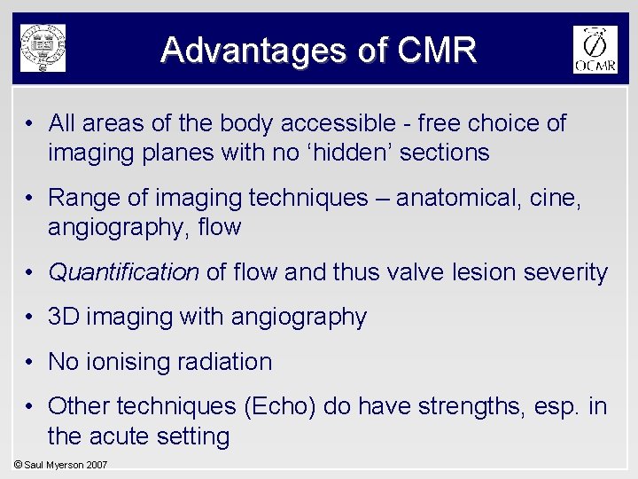 Advantages of CMR • All areas of the body accessible - free choice of