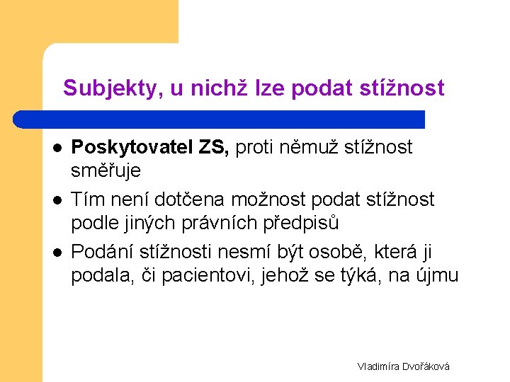 Subjekty, u nichž lze podat stížnost l l l Poskytovatel ZS, proti němuž stížnost