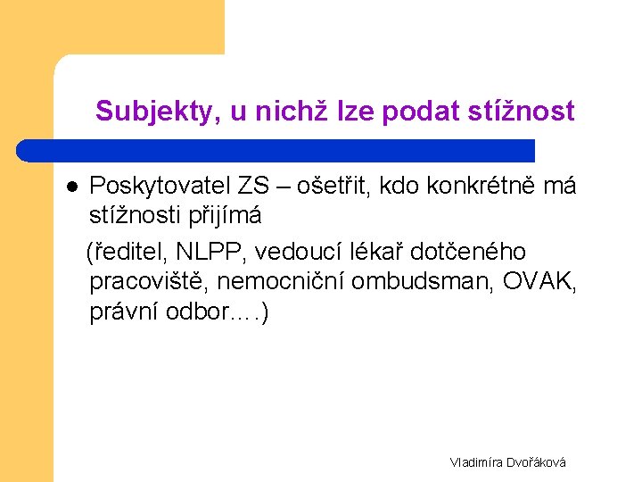 Subjekty, u nichž lze podat stížnost Poskytovatel ZS – ošetřit, kdo konkrétně má stížnosti