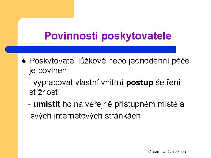 Povinnosti poskytovatele Poskytovatel lůžkové nebo jednodenní péče je povinen: - vypracovat vlastní vnitřní postup