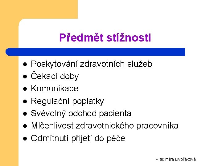 Předmět stížnosti l l l l Poskytování zdravotních služeb Čekací doby Komunikace Regulační poplatky