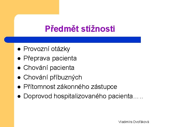 Předmět stížnosti l l l Provozní otázky Přeprava pacienta Chování příbuzných Přítomnost zákonného zástupce