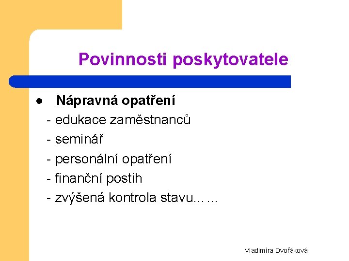 Povinnosti poskytovatele Nápravná opatření - edukace zaměstnanců - seminář - personální opatření - finanční