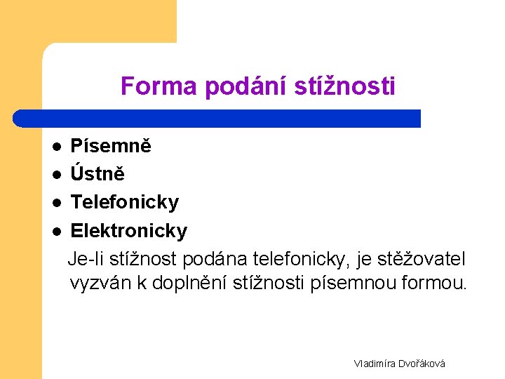 Forma podání stížnosti Písemně l Ústně l Telefonicky l Elektronicky Je-li stížnost podána telefonicky,