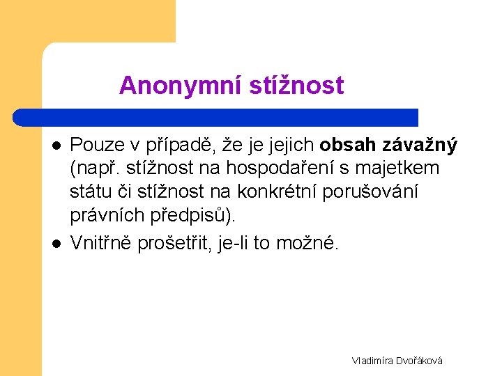 Anonymní stížnost l l Pouze v případě, že je jejich obsah závažný (např. stížnost