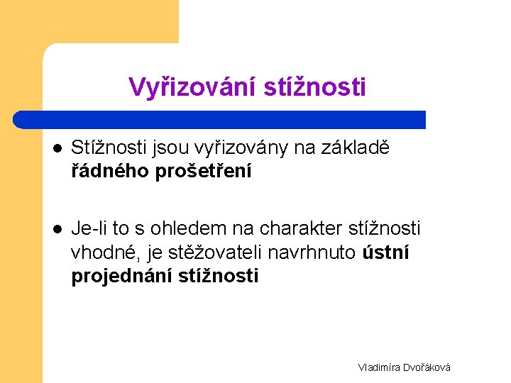 Vyřizování stížnosti l Stížnosti jsou vyřizovány na základě řádného prošetření l Je-li to s