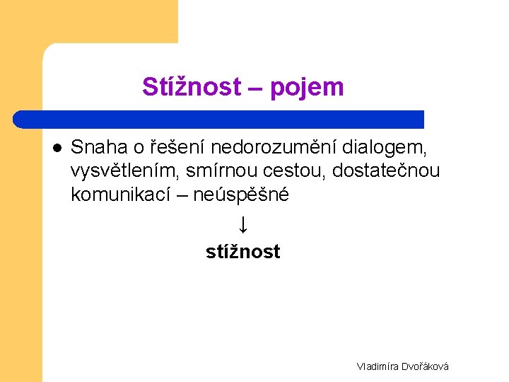 Stížnost – pojem Snaha o řešení nedorozumění dialogem, vysvětlením, smírnou cestou, dostatečnou komunikací –