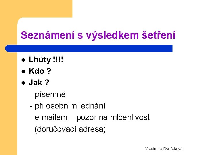 Seznámení s výsledkem šetření Lhůty !!!! l Kdo ? l Jak ? - písemně