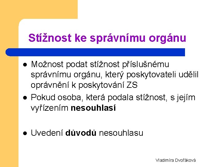 Stížnost ke správnímu orgánu l l l Možnost podat stížnost příslušnému správnímu orgánu, který