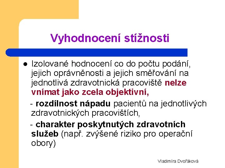 Vyhodnocení stížnosti Izolované hodnocení co do počtu podání, jejich oprávněnosti a jejich směřování na