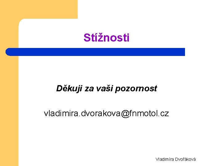 Stížnosti Děkuji za vaši pozornost vladimira. dvorakova@fnmotol. cz Vladimíra Dvořáková 