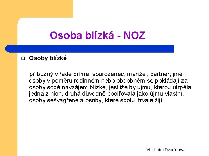 Osoba blízká - NOZ q Osoby blízké příbuzný v řadě přímé, sourozenec, manžel, partner;