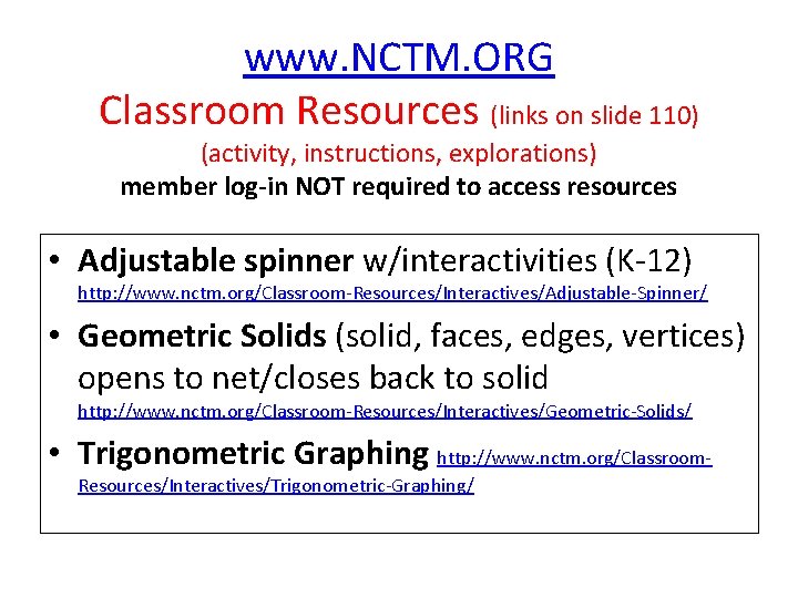 www. NCTM. ORG Classroom Resources (links on slide 110) (activity, instructions, explorations) member log-in