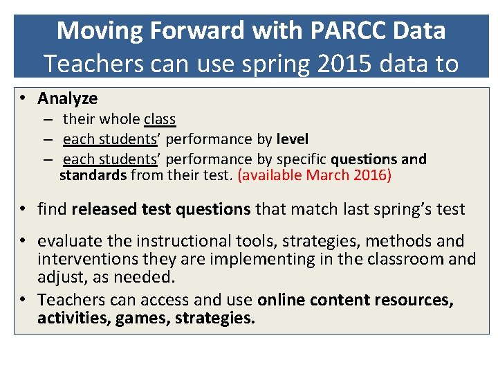 Moving Forward with PARCC Data Teachers can use spring 2015 data to • Analyze