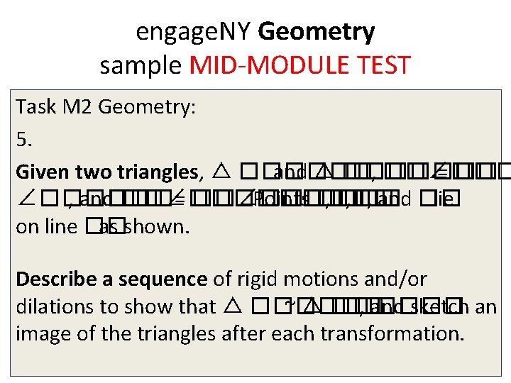 engage. NY Geometry sample MID-MODULE TEST Task M 2 Geometry: 5. Given two triangles,