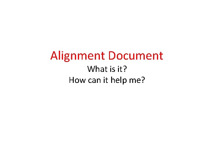 Alignment Document What is it? How can it help me? 