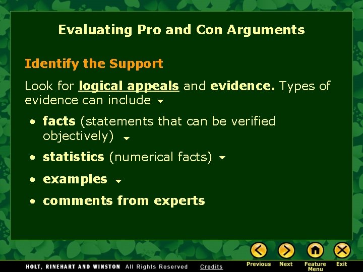 Evaluating Pro and Con Arguments Identify the Support Look for logical appeals and evidence.