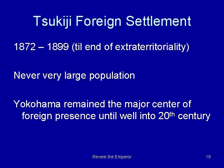 Tsukiji Foreign Settlement 1872 – 1899 (til end of extraterritoriality) Never very large population