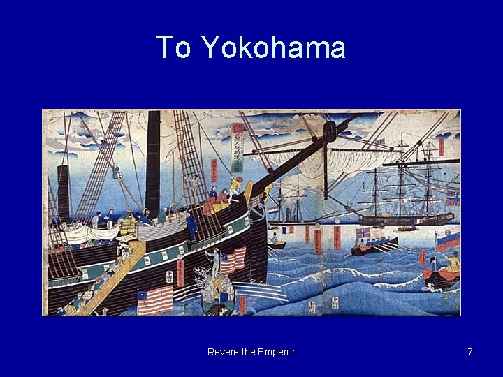 To Yokohama Revere the Emperor 7 