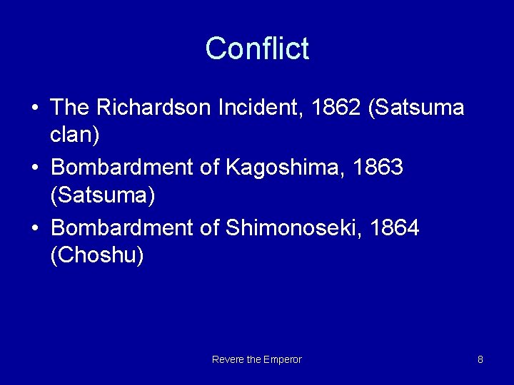 Conflict • The Richardson Incident, 1862 (Satsuma clan) • Bombardment of Kagoshima, 1863 (Satsuma)