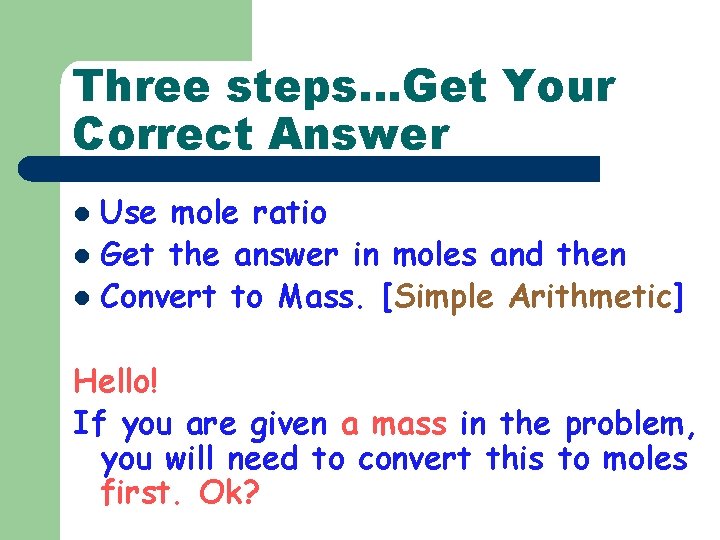 Three steps…Get Your Correct Answer Use mole ratio l Get the answer in moles