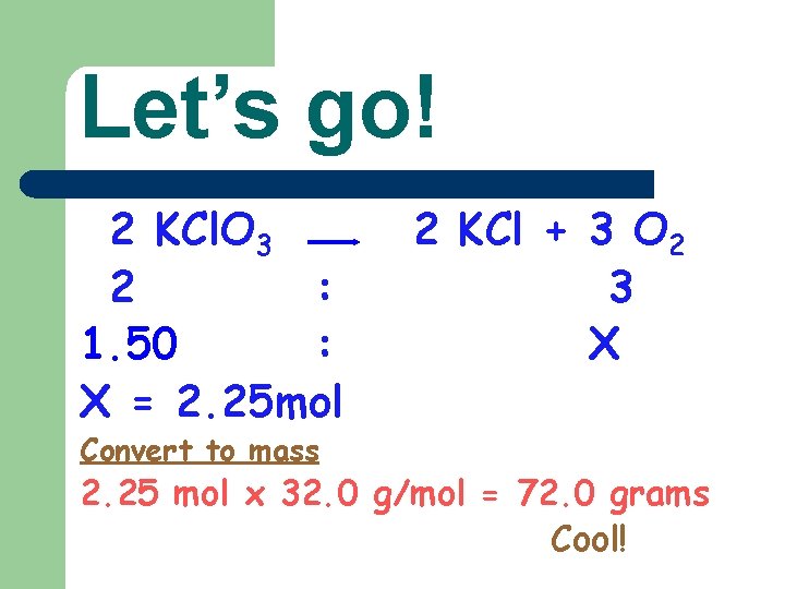 Let’s go! 2 KCl. O 3 2 : 1. 50 : X = 2.