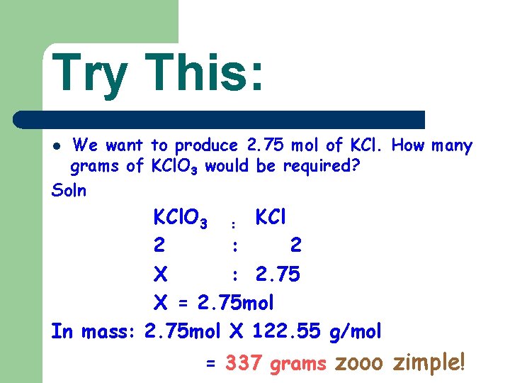 Try This: We want to produce 2. 75 mol of KCl. How many grams