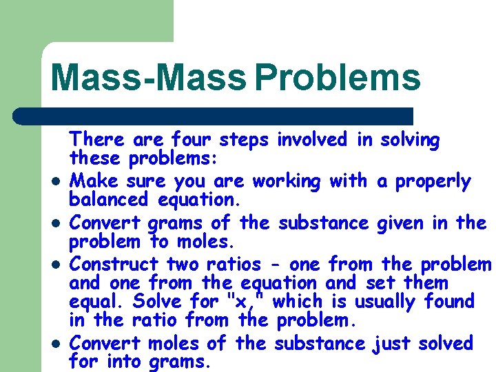 Mass-Mass Problems l l There are four steps involved in solving these problems: Make