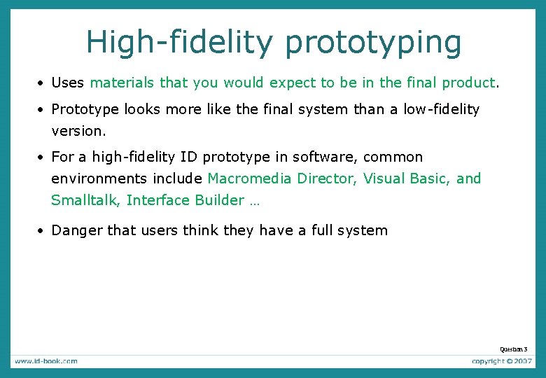 High-fidelity prototyping • Uses materials that you would expect to be in the final