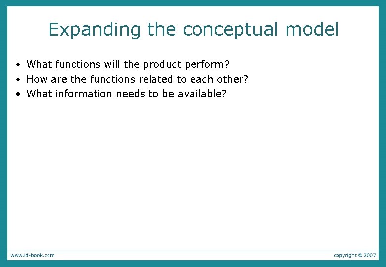 Expanding the conceptual model • What functions will the product perform? • How are